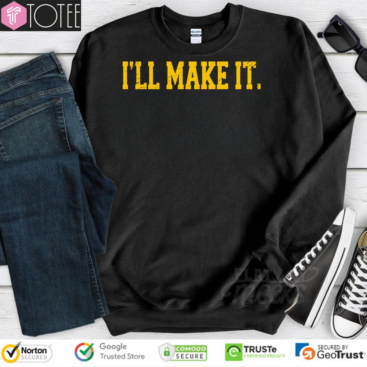 Ajimmy Chitwood Ill Make It Sweatshirt