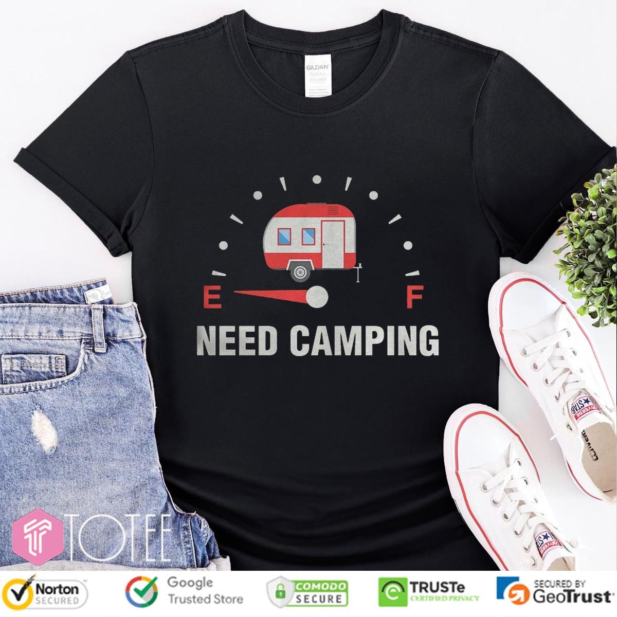 Need Camping Low On Fuel T-shirt