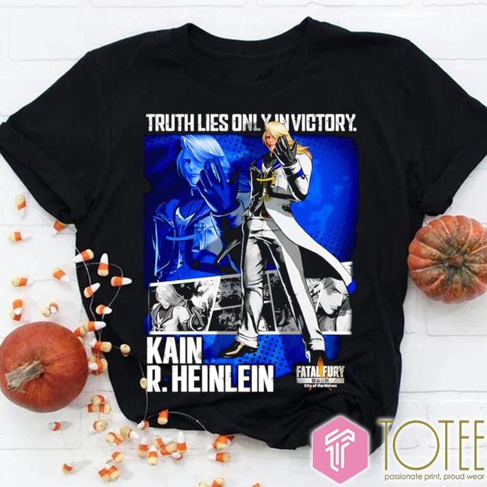 Truth Lies Only In Victory Kain R. Heinlein Fatal Fury T-shirt