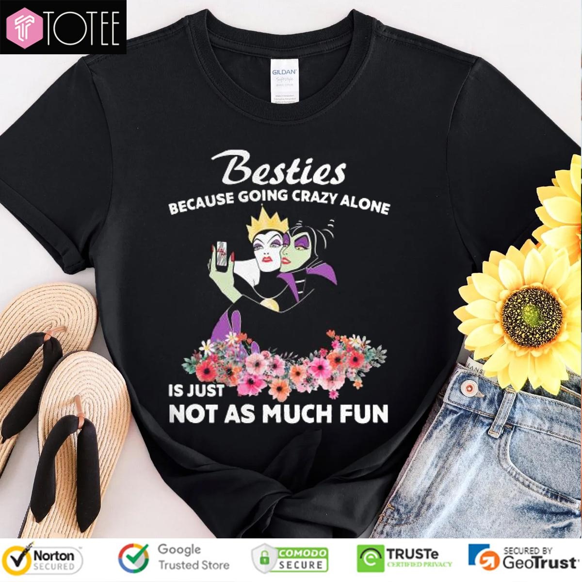 Maleficent Besties Because Going Crazy Alone Is Just Not As Much T-shirt