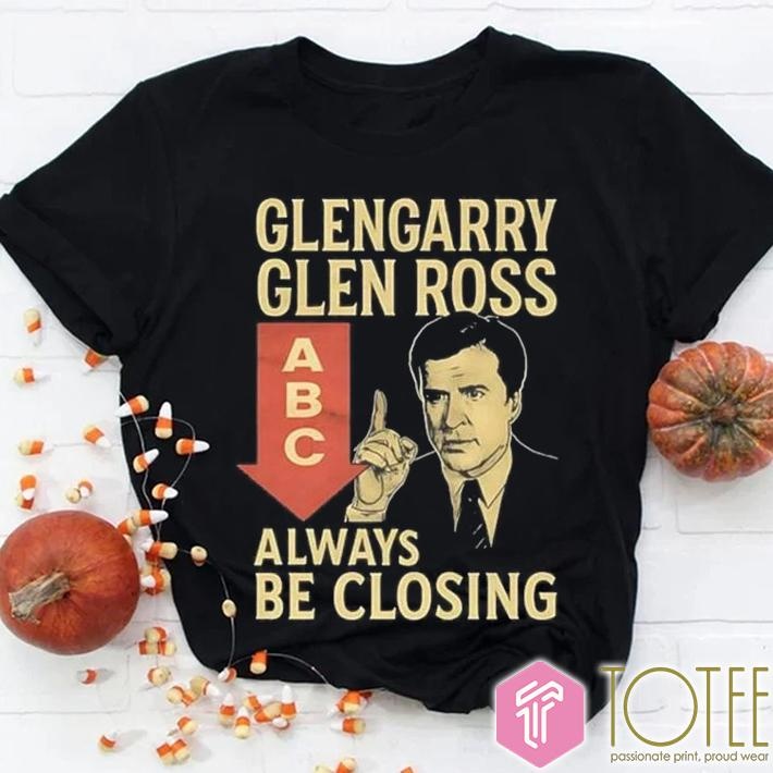 Glengarry Glen Ross Abc Always Be Closing Shirt
