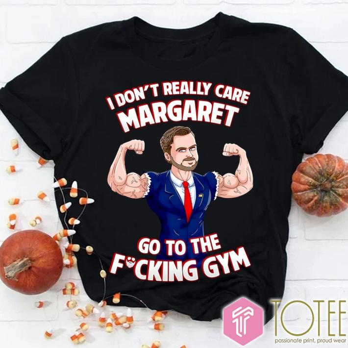 I Dont Really Care Margaret Go To The Fucking Gym T-shirt
