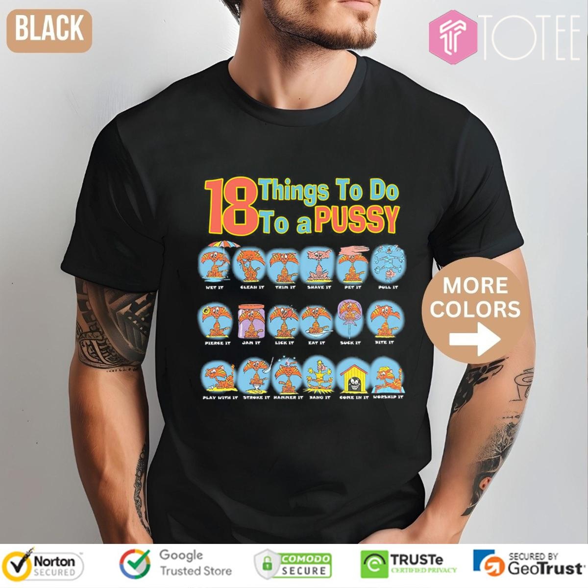 18 Things To Do To A Pussy T-shirt