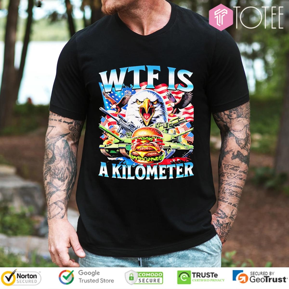Wtf Is A Kilometer Eagle Patriotic American Freedom 4Th Of July T-shirt