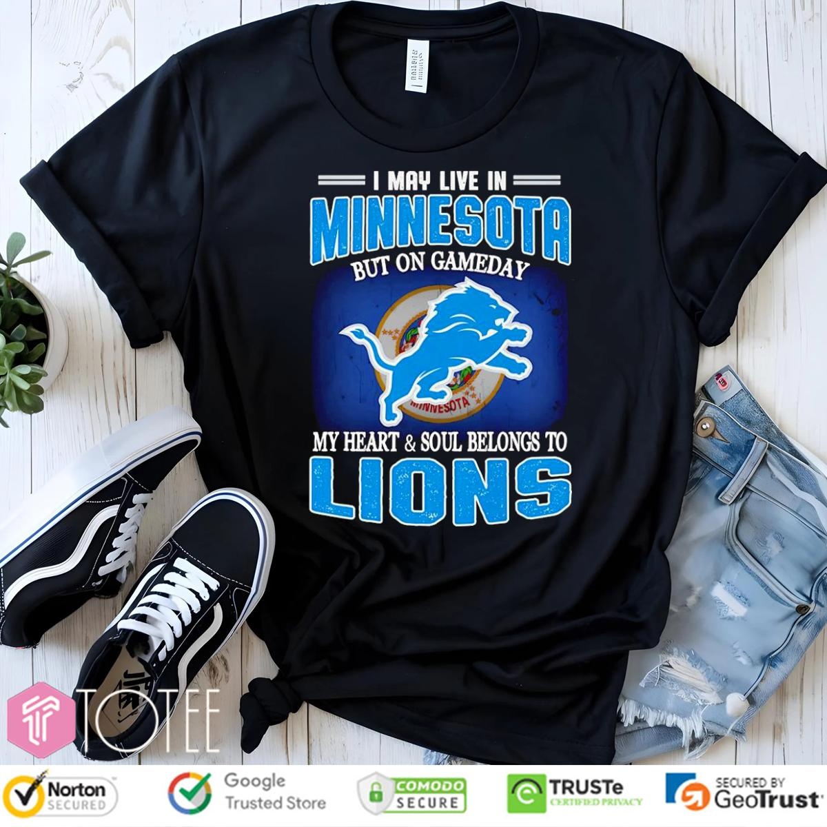 I May Live In Minnesota But On Gameday My Heart Soul Belong To Detroit Lions T-shirt